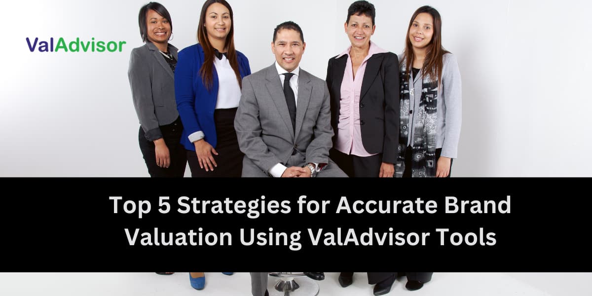 Top 5 Strategies for Accurate Brand Valuation Using ValAdvisor Tools
