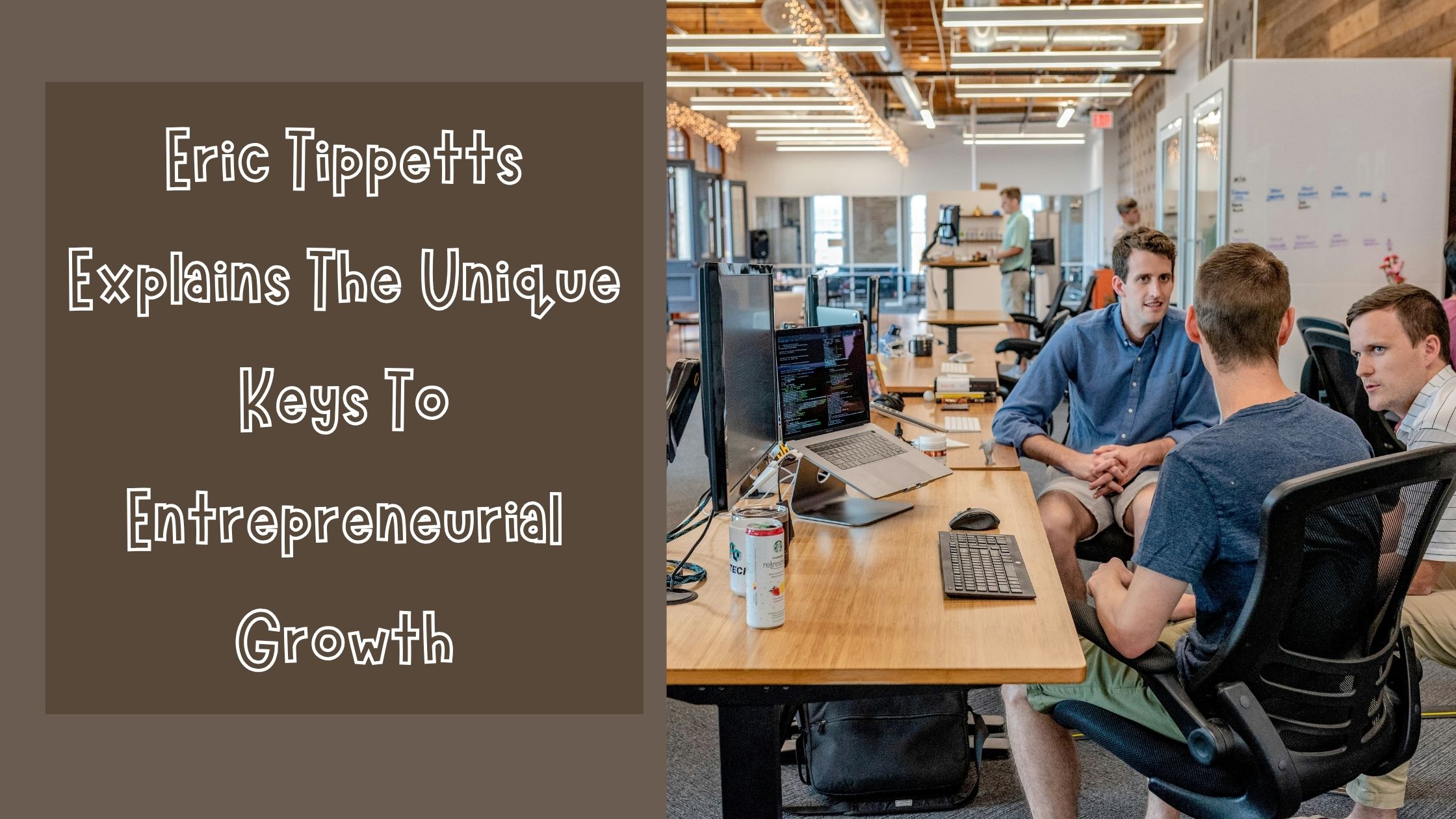 Eric Tippetts Explains The Unique Keys To Entrepreneurial Growth