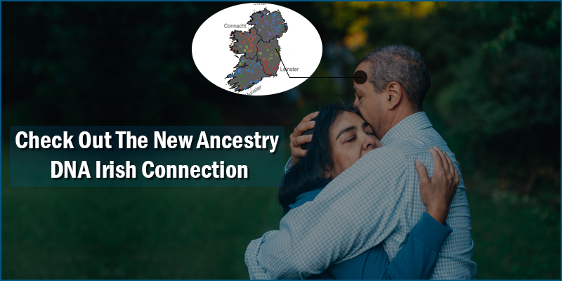 Check Out The New Ancestry DNA Irish Connection