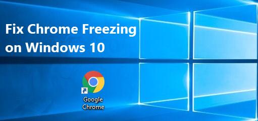 How to Fix Chrome Freezing Issue on Windows 10?