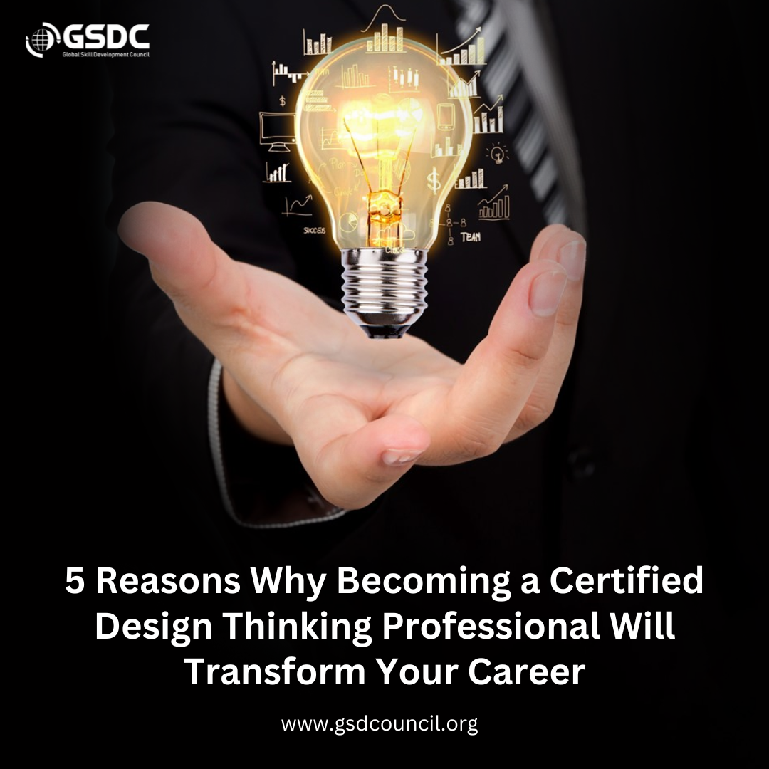 5 Reasons Why Becoming a Certified Design Thinking Professional Will Transform Your Career