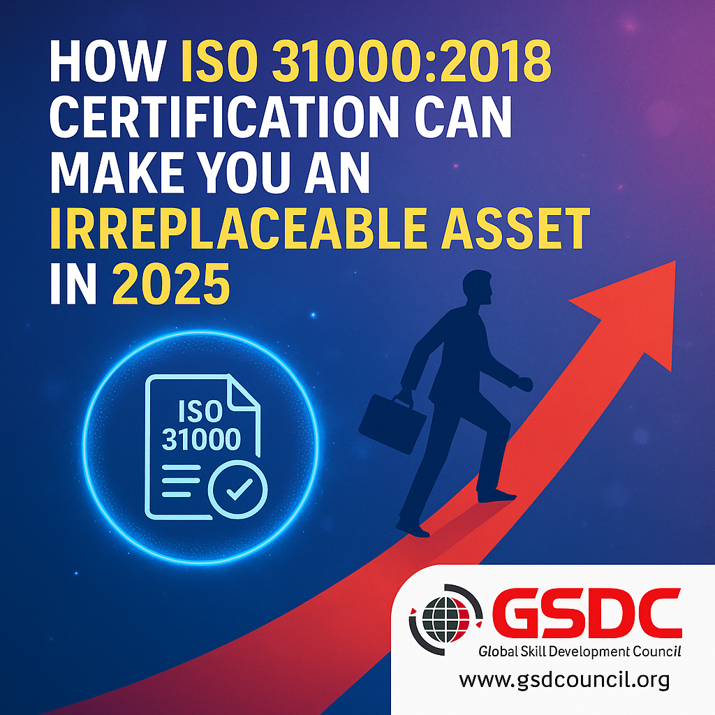 How ISO 31000:2018 Certification Can Make You an Irreplaceable Asset in 2025