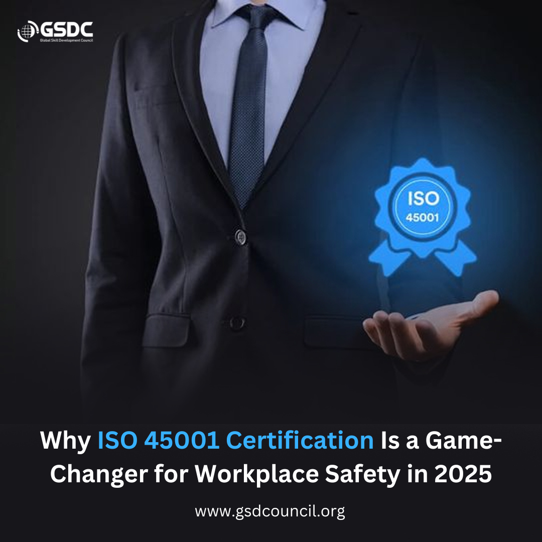 Why ISO 45001 Certification Is a Game-Changer for Workplace Safety in 2025