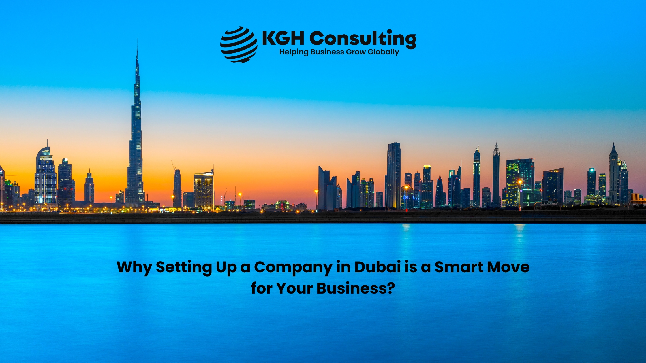 Why Setting Up a Company in Dubai is a Smart Move for Your Business?