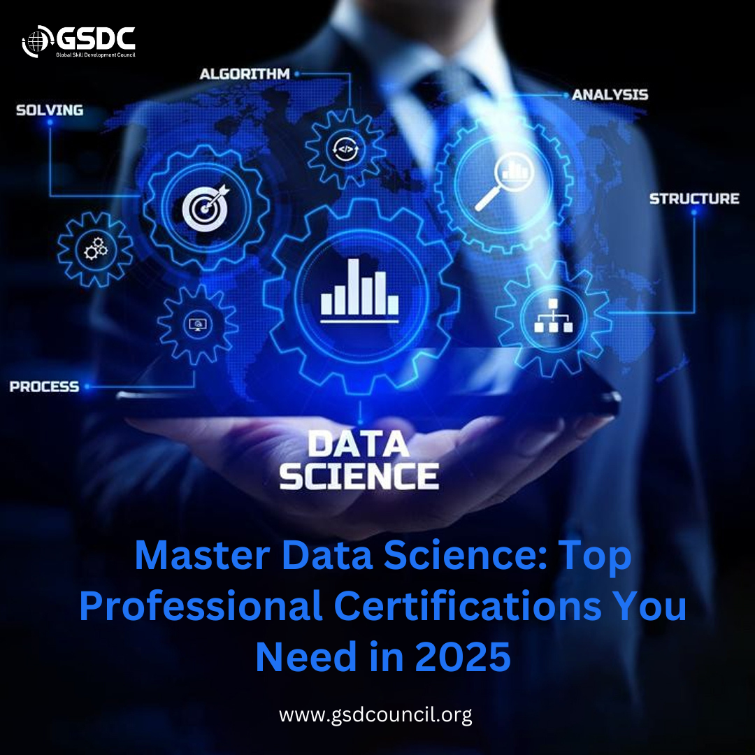 Master Data Science: Top Professional Certifications You Need in 2025