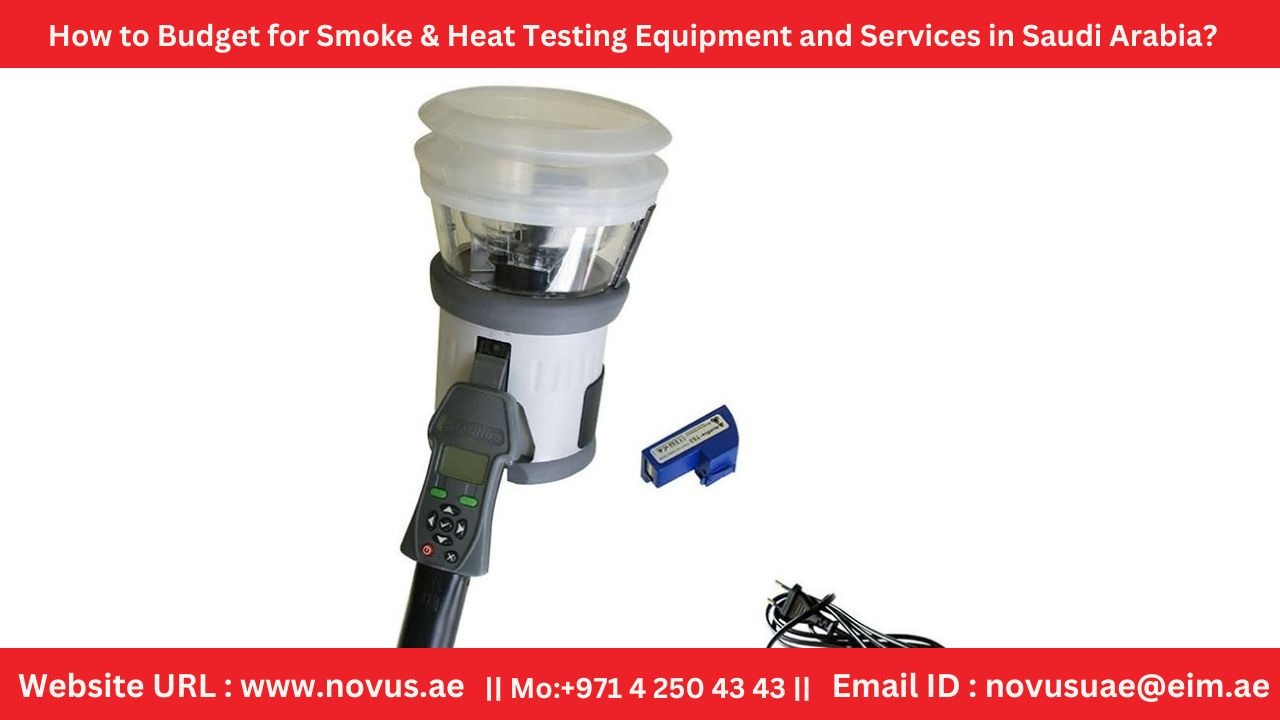 How to Budget for Smoke & Heat Testing Equipment and Services in Saudi Arabia
