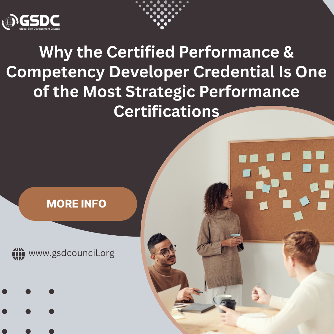 Why the Certified Performance & Competency Developer Credential Is One of the Most Strategic Performance Certifications