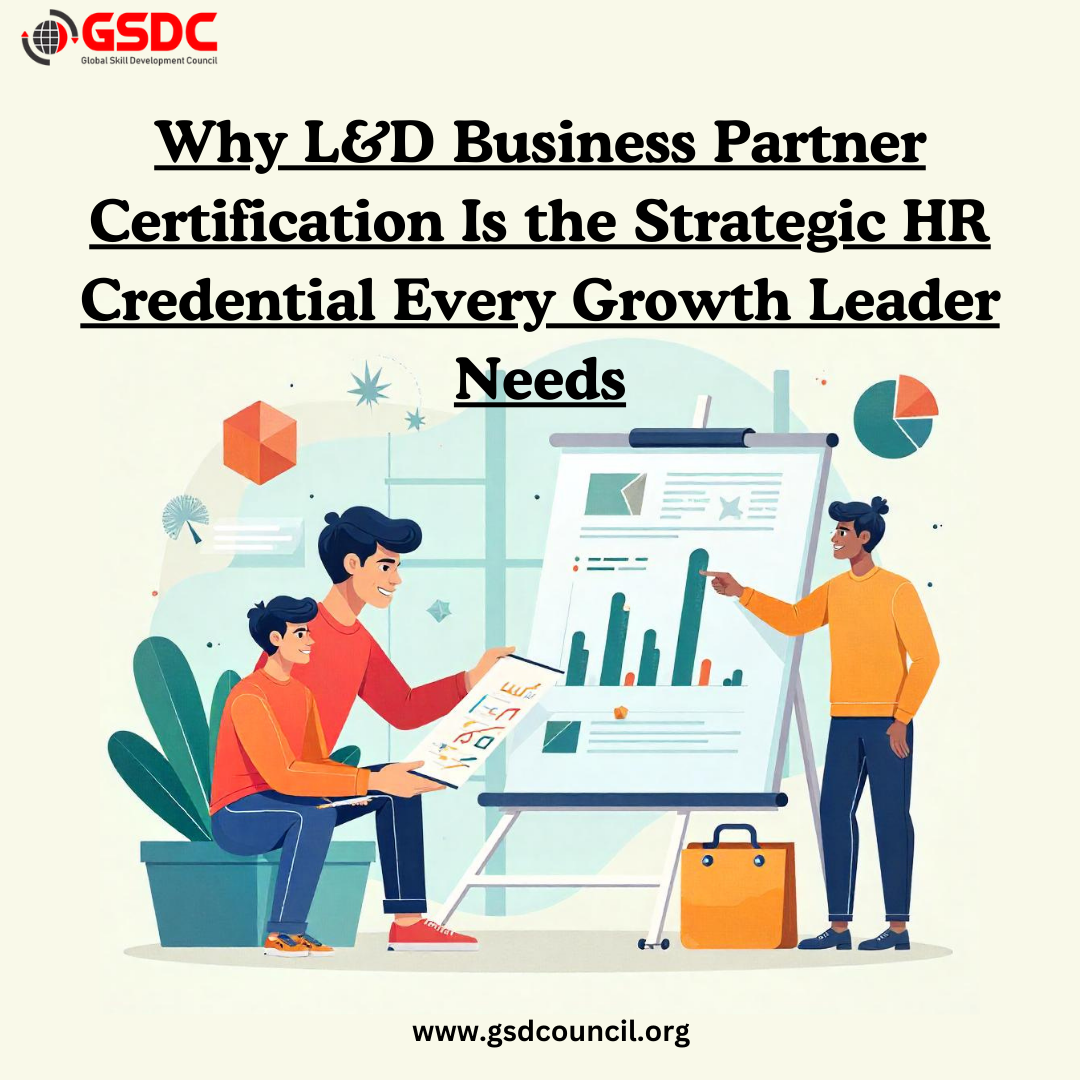 Why L&D Business Partner Certification Is the Strategic HR Credential Every Growth Leader Needs