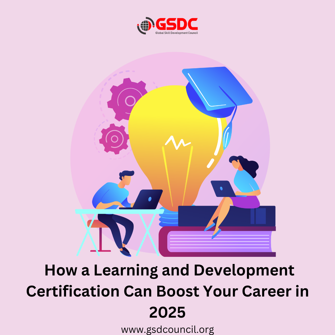  How a Learning and Development Certification Can Boost Your Career in 2025