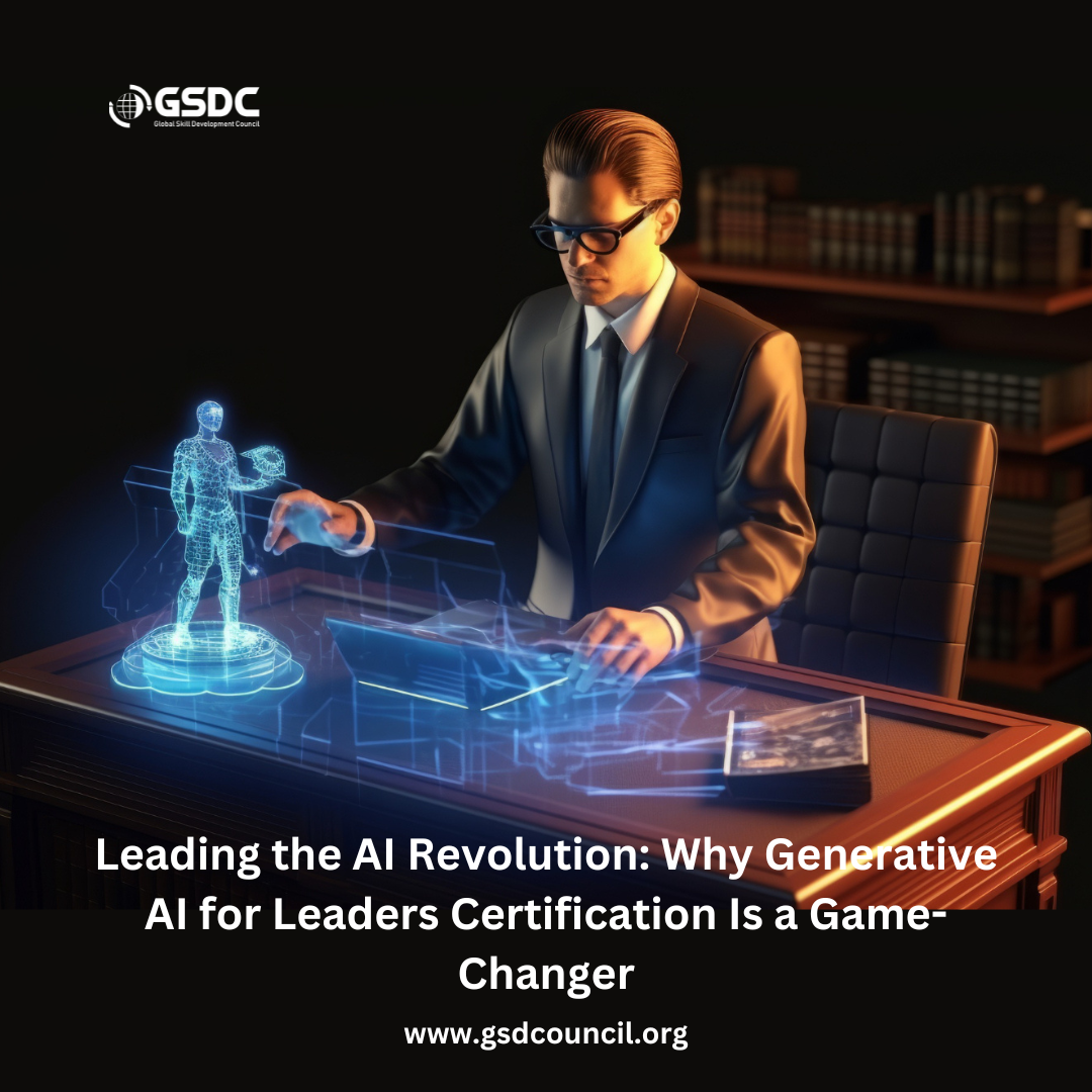 Leading the AI Revolution: Why Generative AI for Leaders Certification Is a Game-Changer