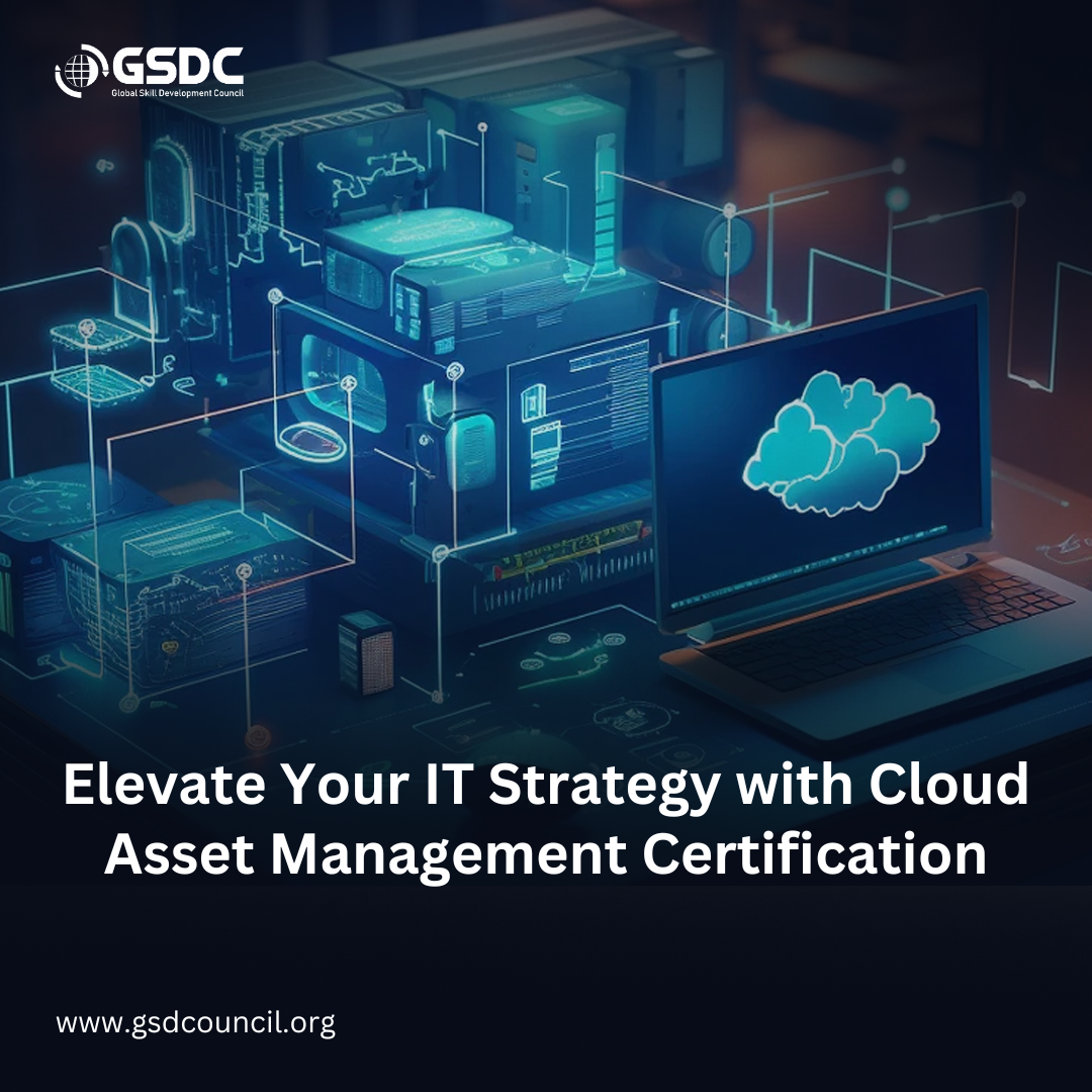 Elevate Your IT Strategy with Cloud Asset Management Certification