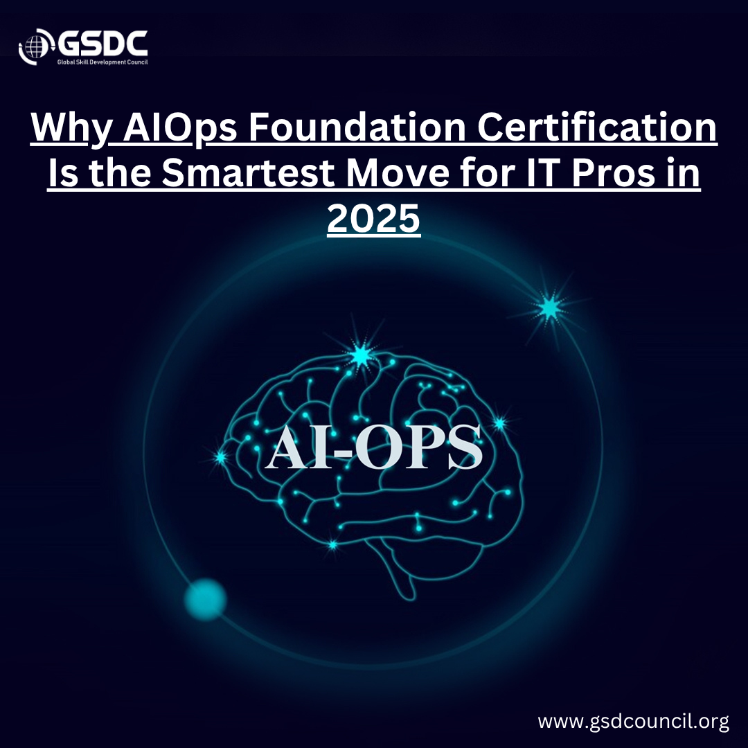 Why AIOps Foundation Certification Is the Smartest Move for IT Pros in 2025