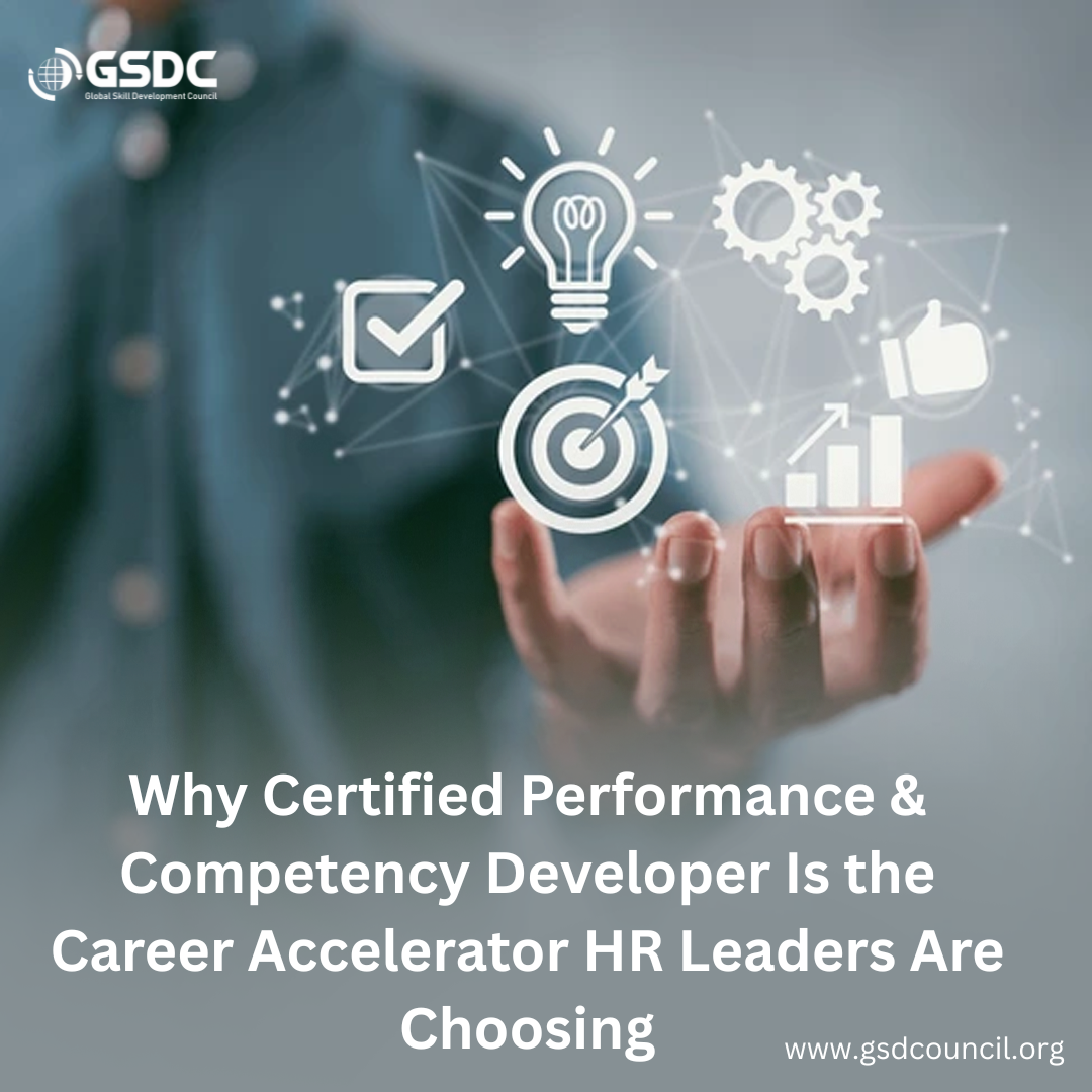 Why Certified Performance & Competency Developer Is the Career Accelerator HR Leaders Are Choosing