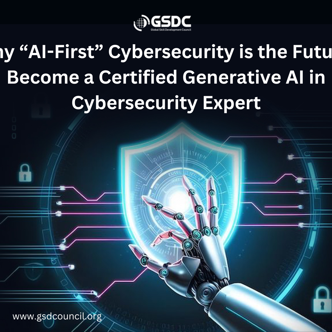 Why “AI-First” Cybersecurity is the Future: Become a Certified Generative AI in Cybersecurity Expert
