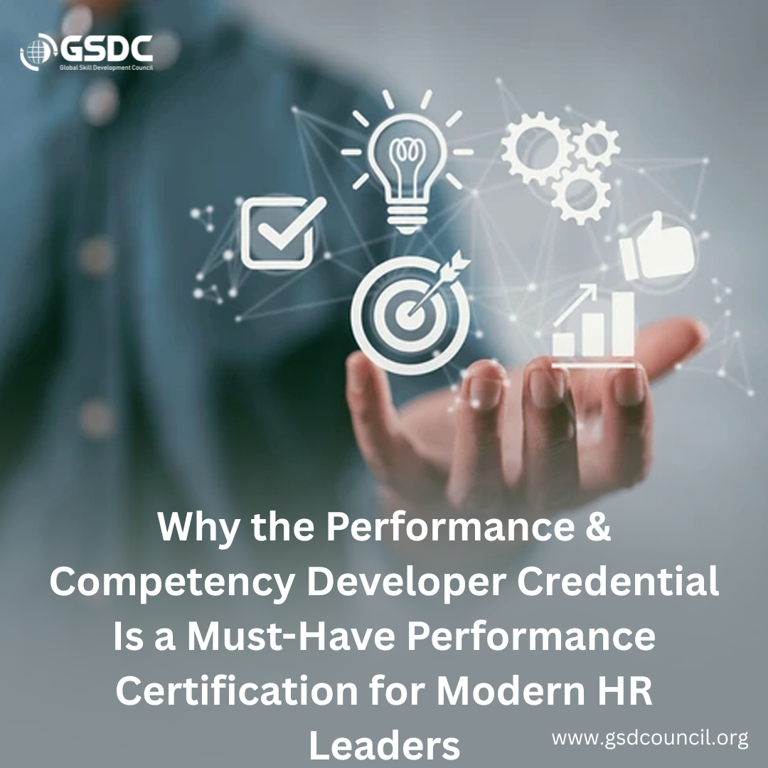Why the Performance & Competency Developer Credential Is a Must-Have Performance Certification for Modern HR Leaders
