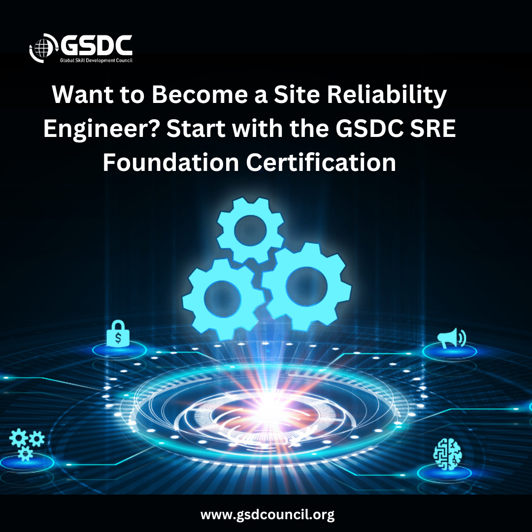  Want to Become a Site Reliability Engineer? Start with the GSDC SRE Foundation Certification
