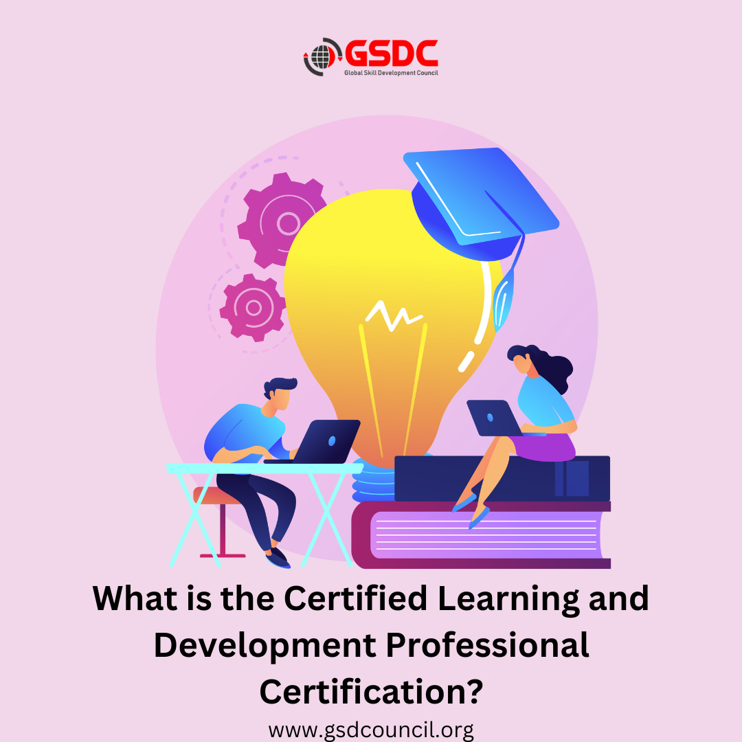  What is the Certified Learning and Development Professional Certification?