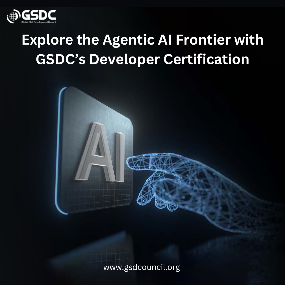 Explore the Agentic AI Frontier with GSDC’s Developer Certification