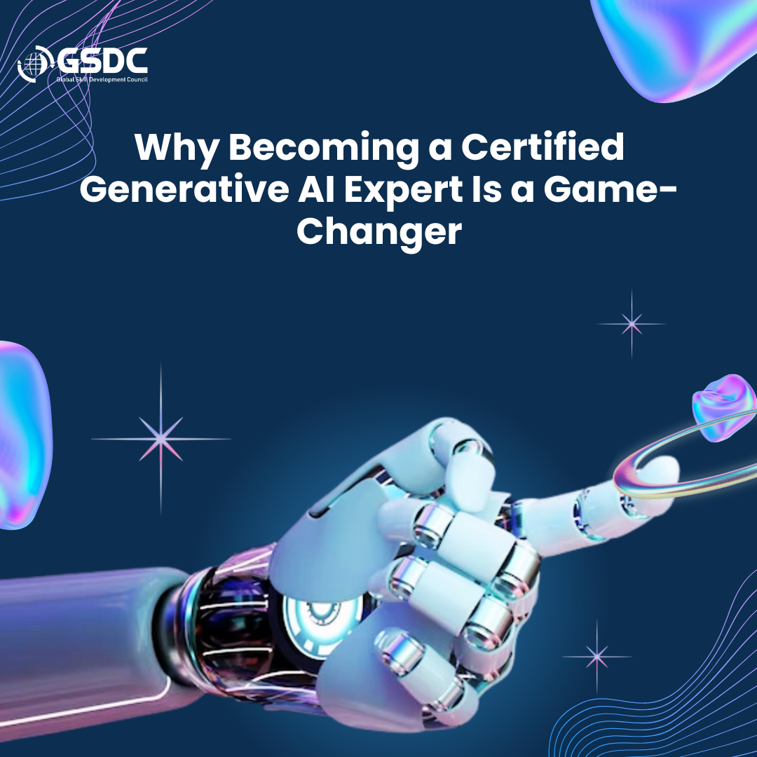 Why Becoming a Certified Generative AI Expert Is a Game-Changer