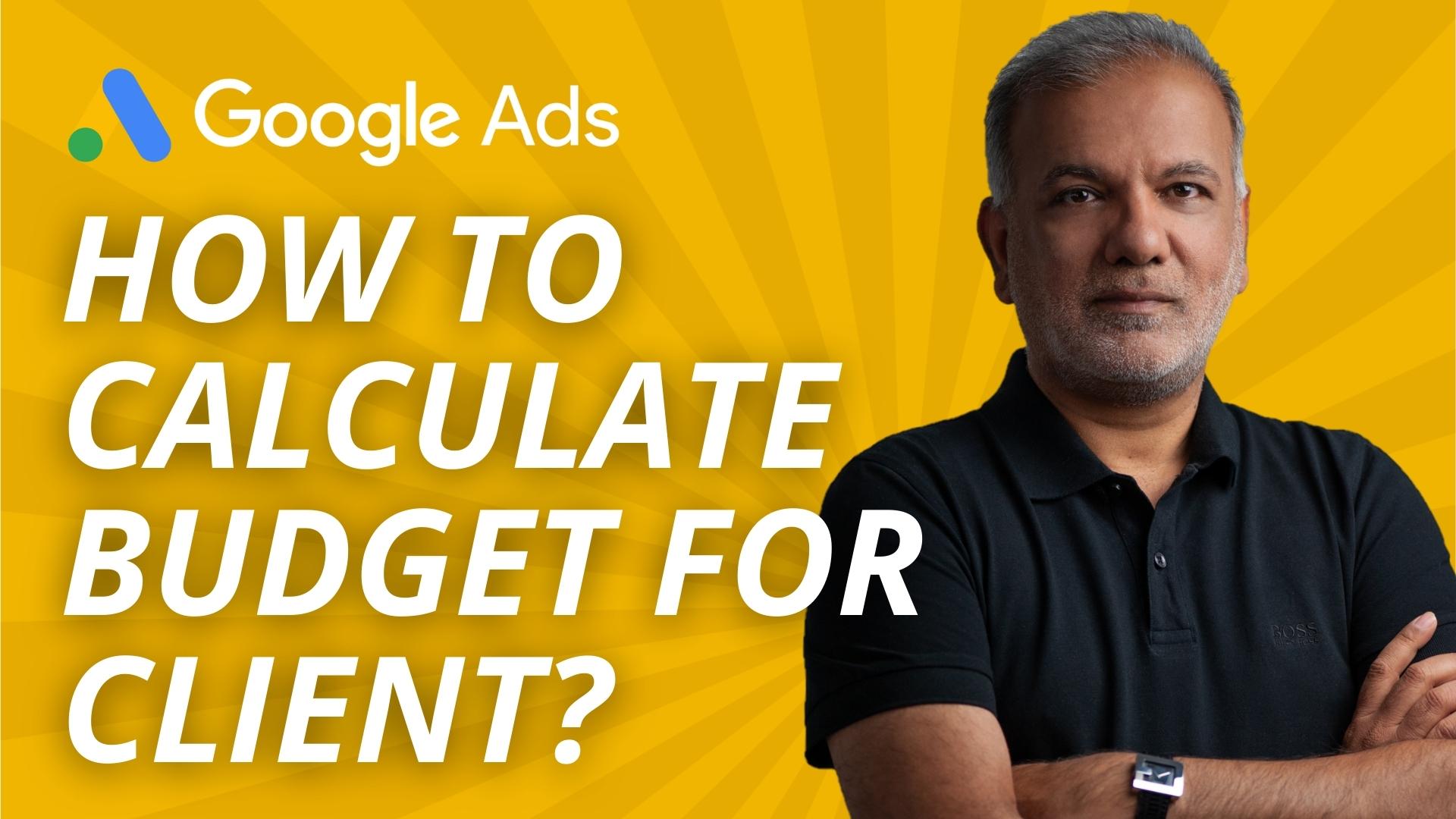 How To Calculate Google Ads Budget For Client