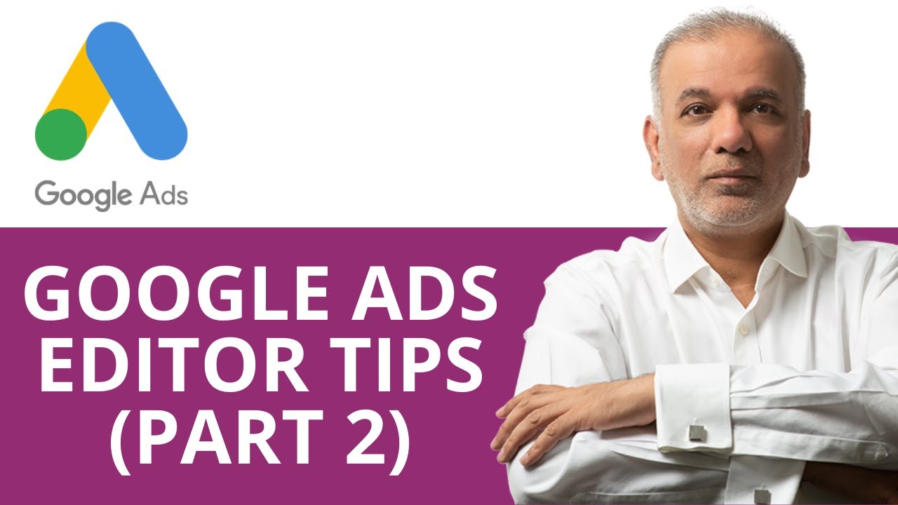 How To Use Google Ads Editor [Part 2]