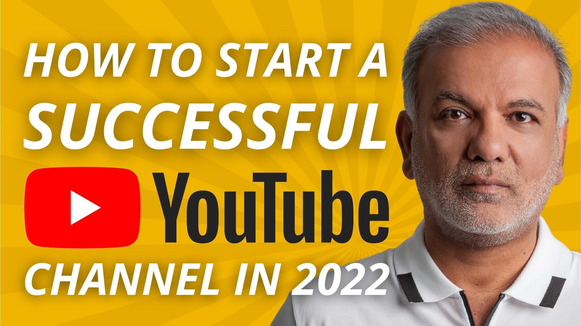 How To Start A Successful YouTube Channel In 2022