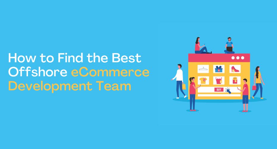 How to Find the Best Offshore eCommerce Development Team