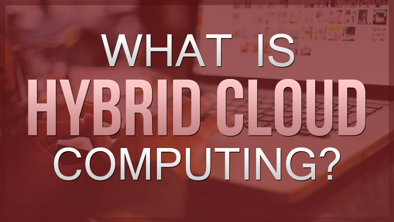 What Is Hybrid Cloud Computing and Why Use It?