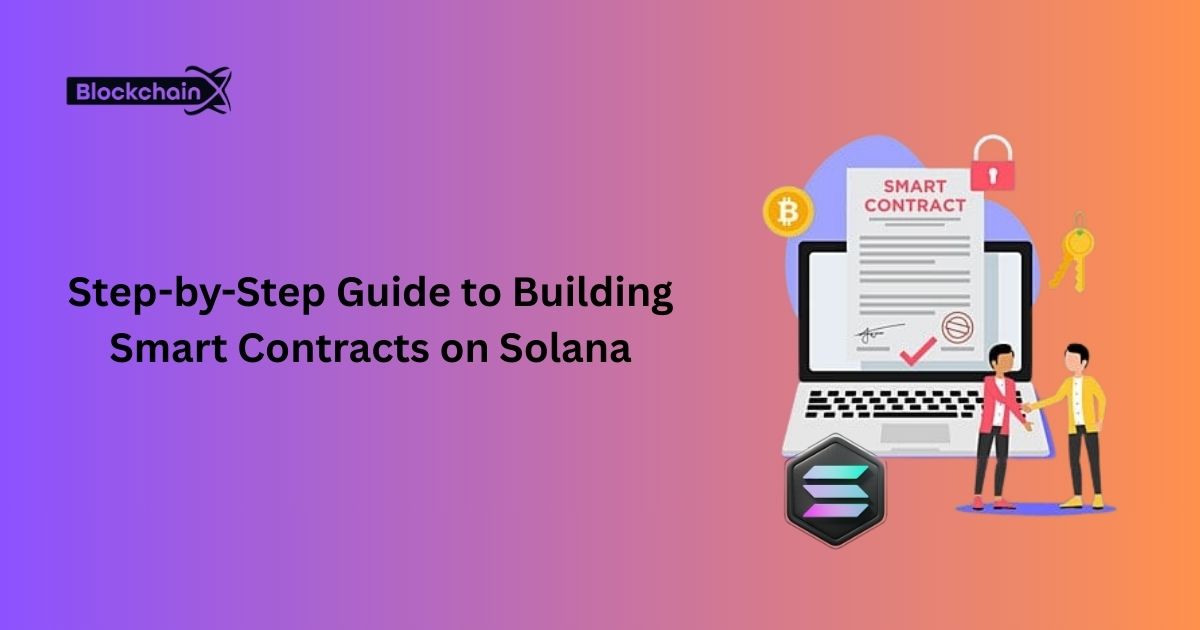 Step-by-Step Guide to Building Smart Contracts on Solana