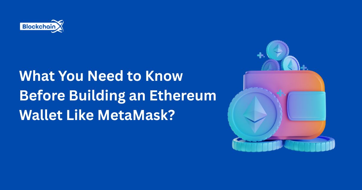What You Need to Know Before Building an Ethereum Wallet Like MetaMask?