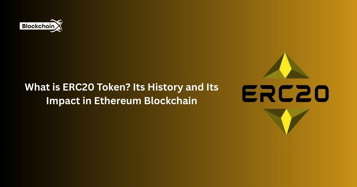 What is ERC20 Token? Its History and Its Impact in Ethereum Blockchain