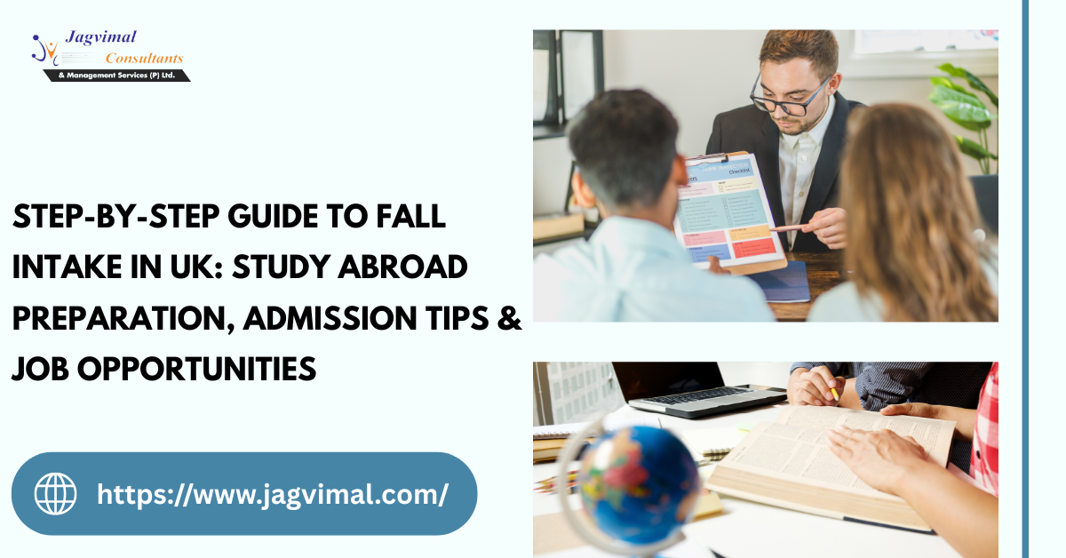 Step-by-Step Guide to Fall Intake in UK: Study Abroad Preparation, Admission Tips & Job Opportunities