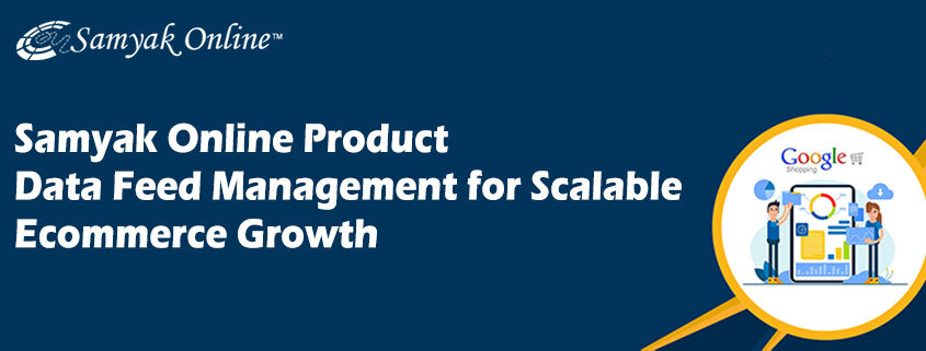 Samyak Online Product Data Feed Management for Scalable Ecommerce Growth