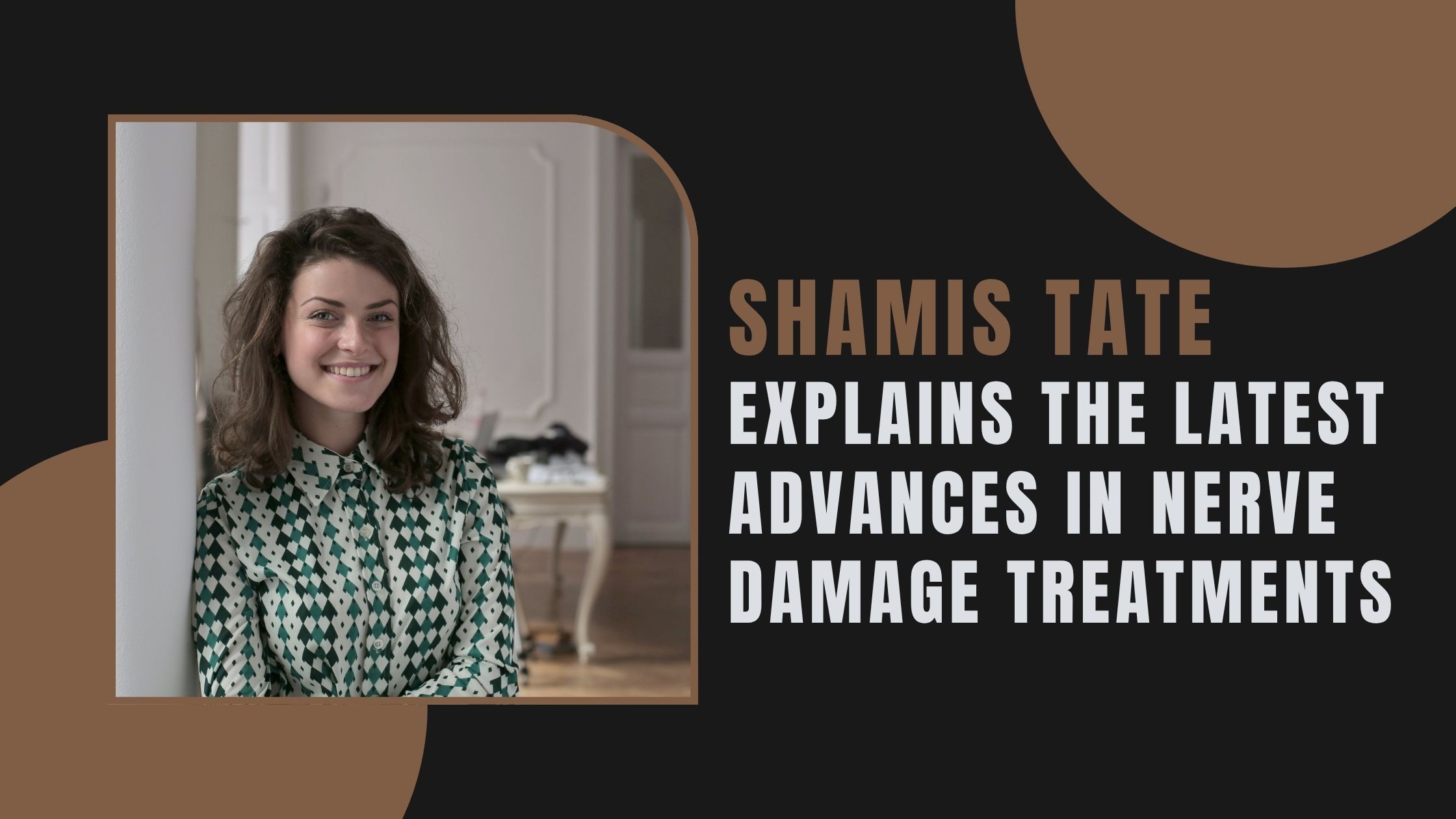 Shamis Tate Explains the Latest Advances in Nerve Damage Treatments