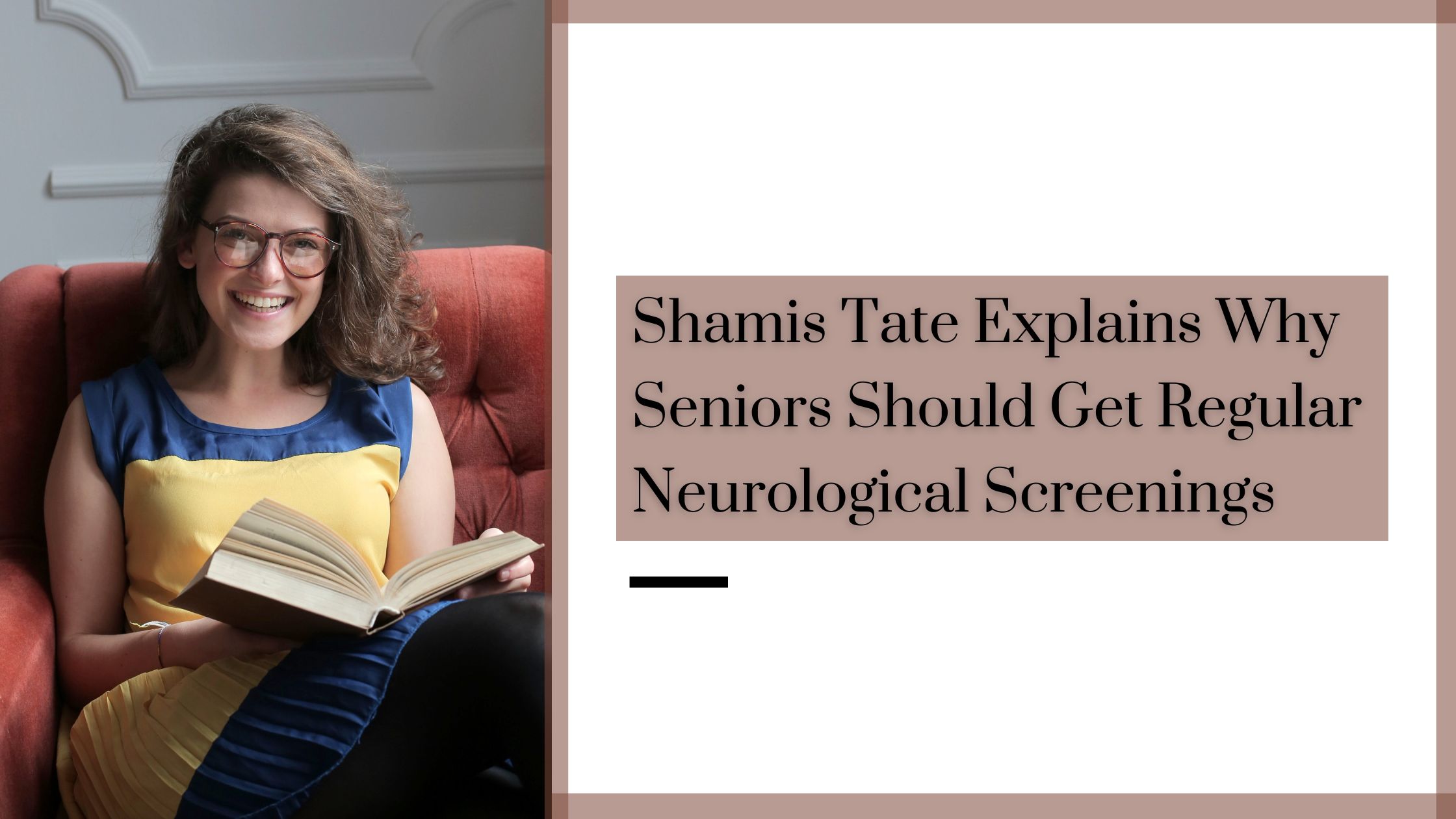Shamis Tate Explains Why Seniors Should Get Regular Neurological Screenings