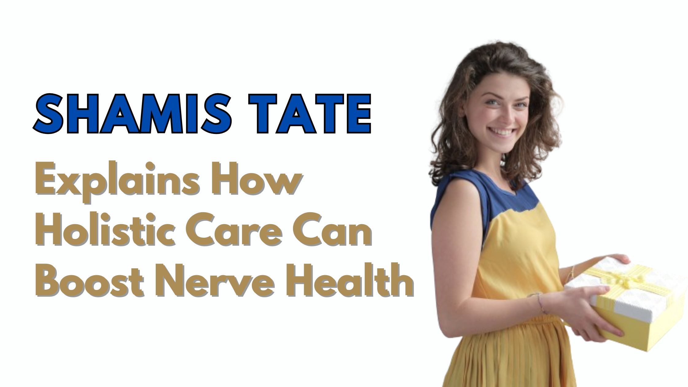 Shamis Tate Explains How Holistic Care Can Boost Nerve Health