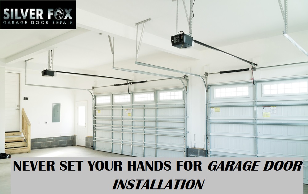 WHY YOU SHOULD NEVER SET YOUR HANDS FOR GARAGE DOOR INSTALLATION