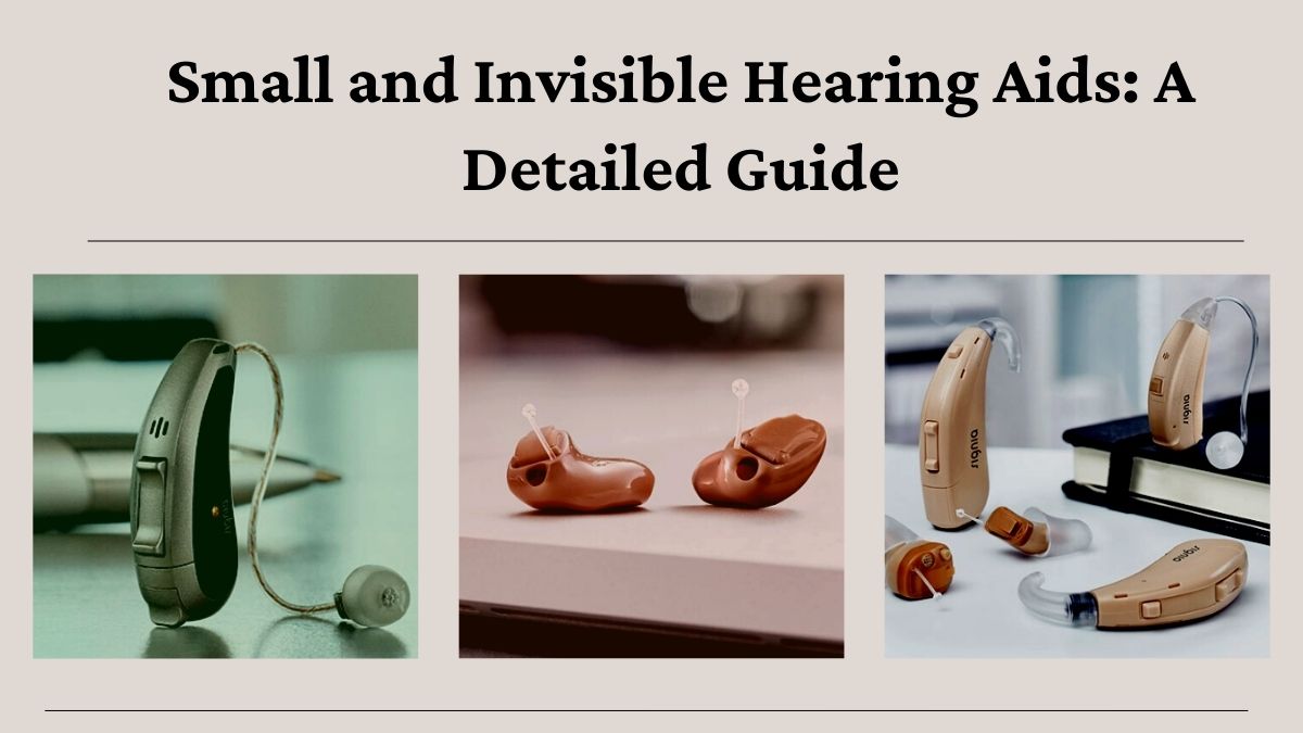 Small and Invisible Hearing Aids: A Detailed Guide