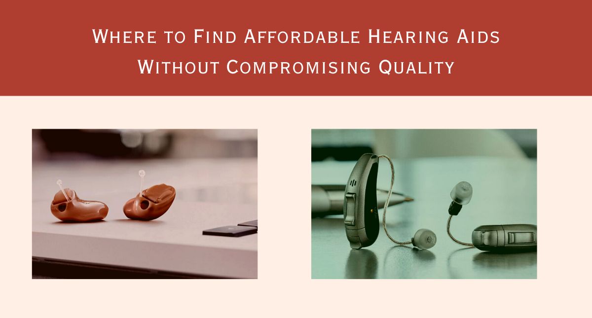 Where to Find Affordable Hearing Aids Without Compromising Quality