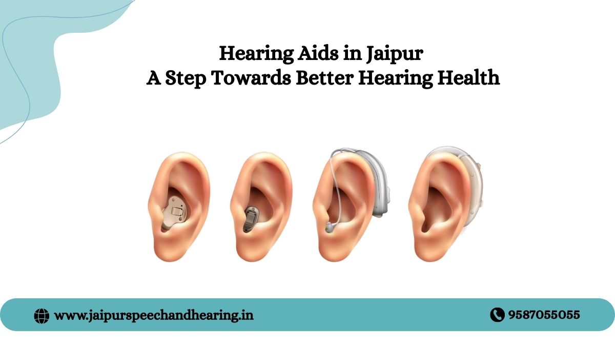 Hearing Aids in Jaipur: A Step Towards Better Hearing Health