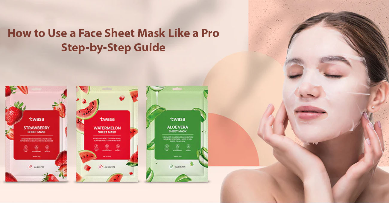 How to Use a Face Sheet Mask Like a Pro – Step-by-Step Guide