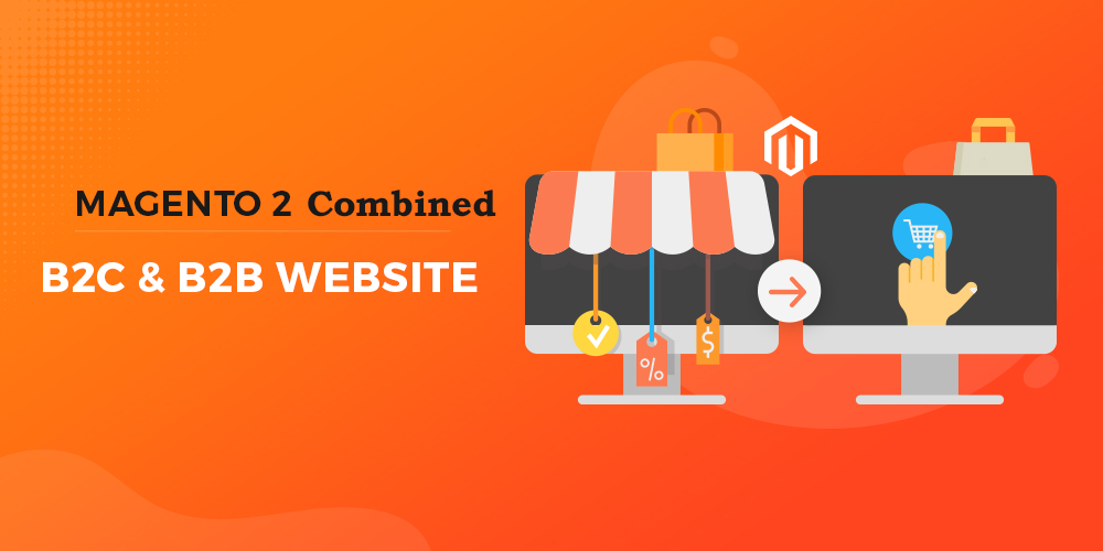 How To Grow Your First Magento 2 Combined B2C And B2B Website