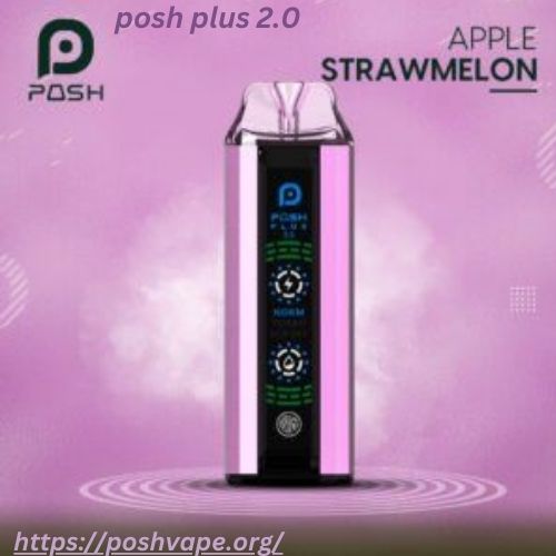 Best Practices for Getting the Most Out of Your Posh Vape