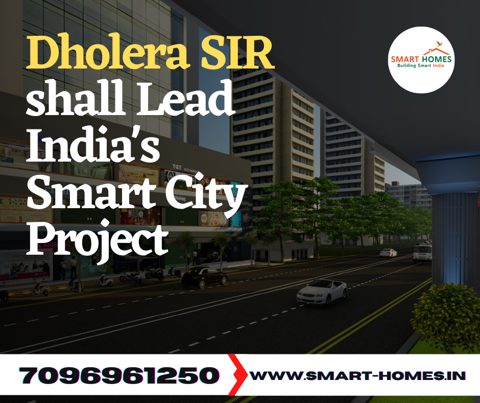 Dholera SIR shall Lead India’s Smart City Project By Smart Homes Dholera