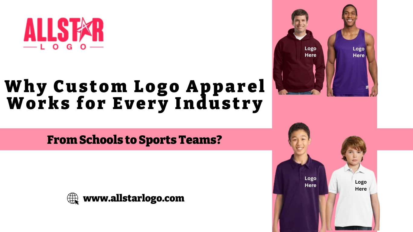 Why Custom Logo Apparel Works for Every Industry: From Schools to Sports Teams?