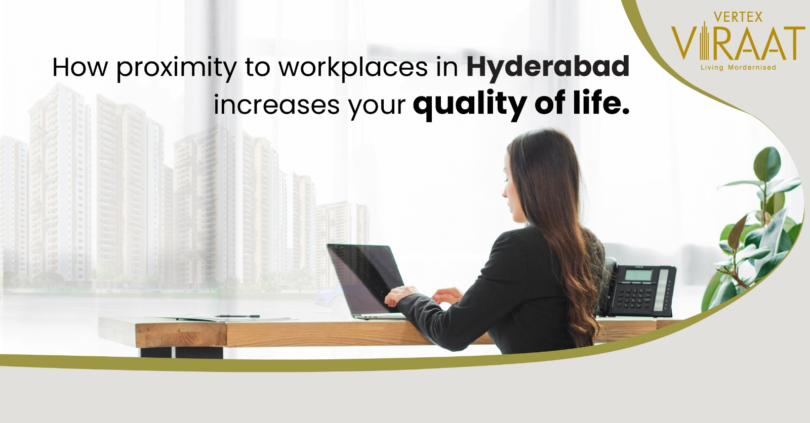 How proximity to workplaces in Hyderabad increases your quality of life