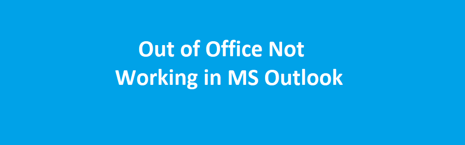 A Complete Guide: Out of Office Not Working in Outlook