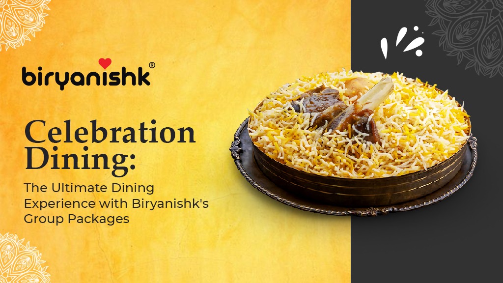 Celebration Dining: The Ultimate Dining Experience with Biryanishk's Group Packages