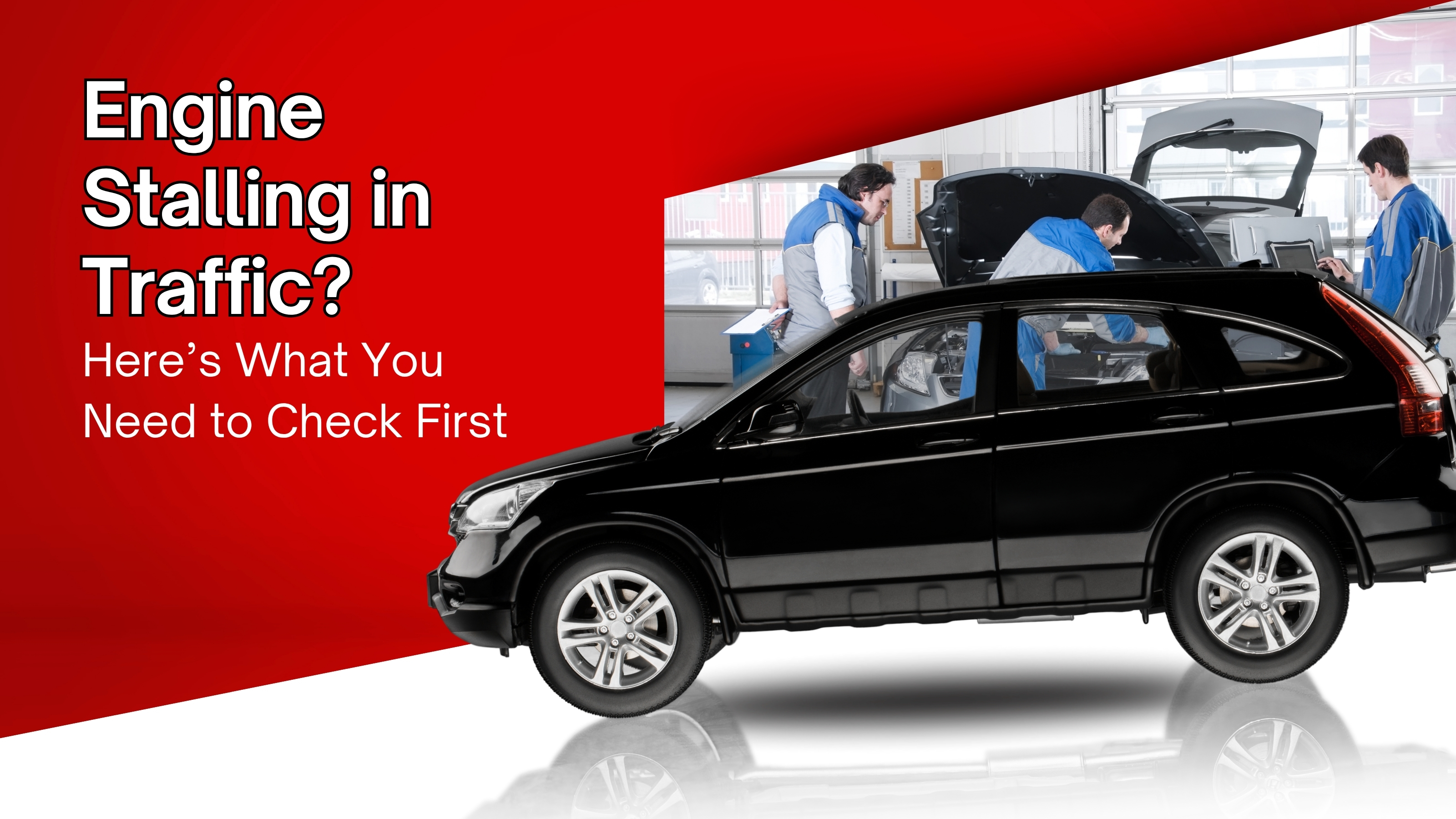Engine Stalling in Traffic? Here’s What You Need to Check First