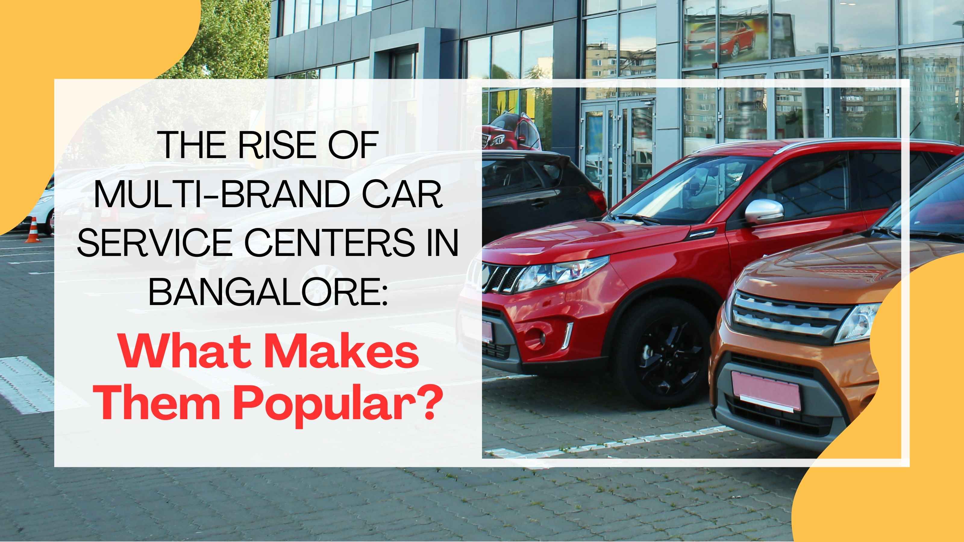 The Rise of Multi-Brand Car Service Centers in Bangalore: What Makes Them Popular?